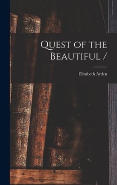 Cover for Elizabeth 1878-1966 Arden · Quest of the Beautiful / (Hardcover Book) (2021)