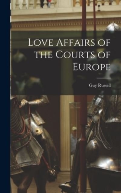 Cover for Guy B 1858 Russell · Love Affairs of the Courts of Europe (Hardcover Book) (2021)