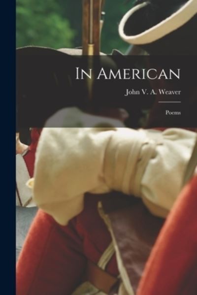 Cover for John V a (John Van Alstyne) Weaver · In American (Paperback Book) (2021)