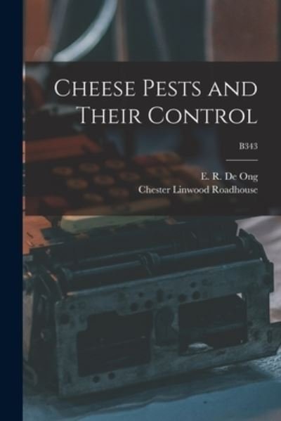 Cover for E R (Elmer Ralph) 1882- de Ong · Cheese Pests and Their Control; B343 (Paperback Book) (2021)
