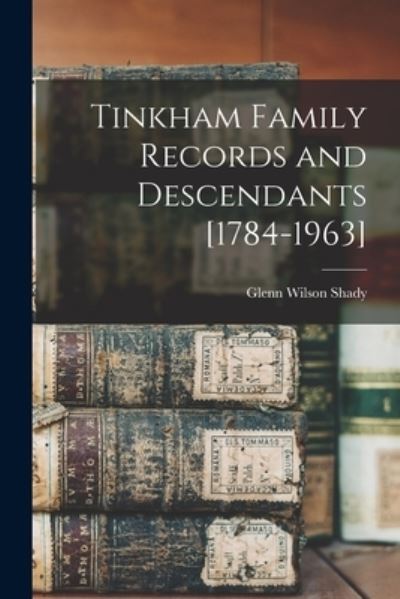 Cover for Glenn Wilson 1907- Shady · Tinkham Family Records and Descendants [1784-1963] (Paperback Book) (2021)