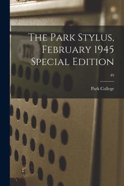 The Park Stylus, February 1945 Special Edition; 49 - Park College - Bøger - Hassell Street Press - 9781014901132 - 9. september 2021