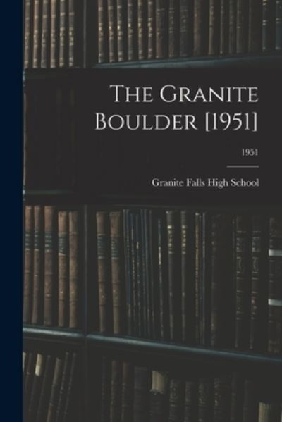 Cover for Granite Falls High School (Granite Fa · The Granite Boulder [1951]; 1951 (Paperback Book) (2021)