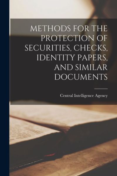 Cover for Central Intelligence Agency · Methods for the Protection of Securities, Checks, Identity Papers, and Similar Documents (Paperback Book) (2021)