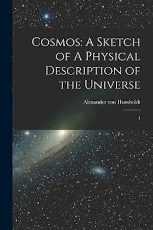 Cover for Alexander von Humboldt · Cosmos : A Sketch of a Physical Description of the Universe (Bok) (2022)