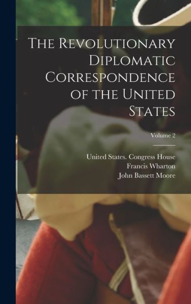 Cover for John Bassett Moore · Revolutionary Diplomatic Correspondence of the United States; Volume 2 (Book) (2022)