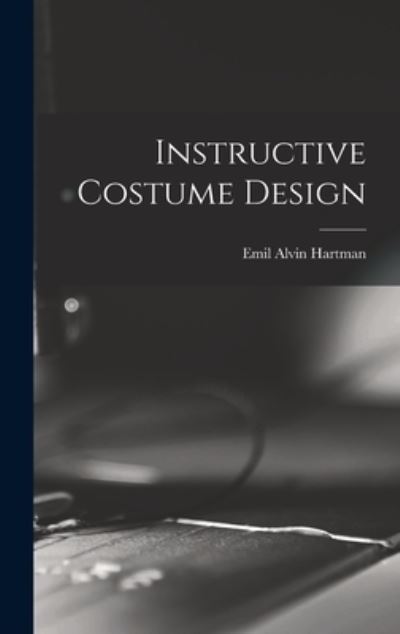 Cover for Emil Alvin Hartman · Instructive Costume Design (Book) (2022)