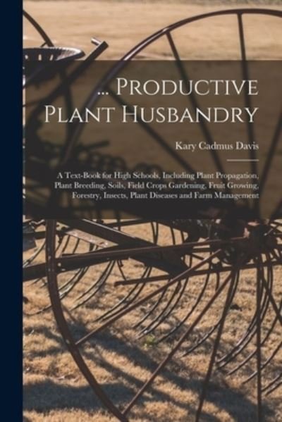 Cover for Kary Cadmus Davis · ... Productive Plant Husbandry (Book) (2022)