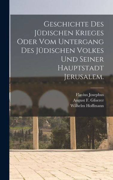 Cover for Flavius Josephus · Geschichte des Jüdischen Krieges Oder Vom Untergang des Jüdischen Volkes und Seiner Hauptstadt Jerusalem (Book) (2022)