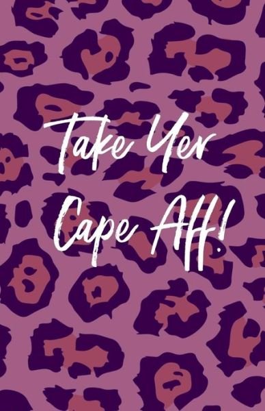 Take Yer Cape Aff - Irreverent Press - Bøger - Independently Published - 9781077595132 - 2. juli 2019