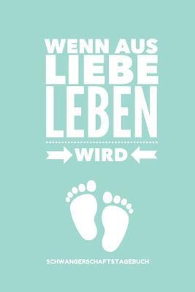 Cover for Liebe Notizbuch · Wenn Aus Liebe Leben Wird Schwangerschaftstagebuch (Paperback Bog) (2019)