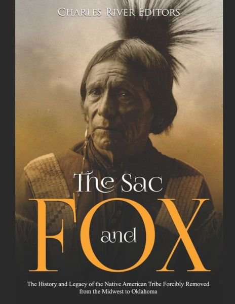 The Sac and Fox - Charles River Editors - Books - Independently Published - 9781087002132 - August 2, 2019