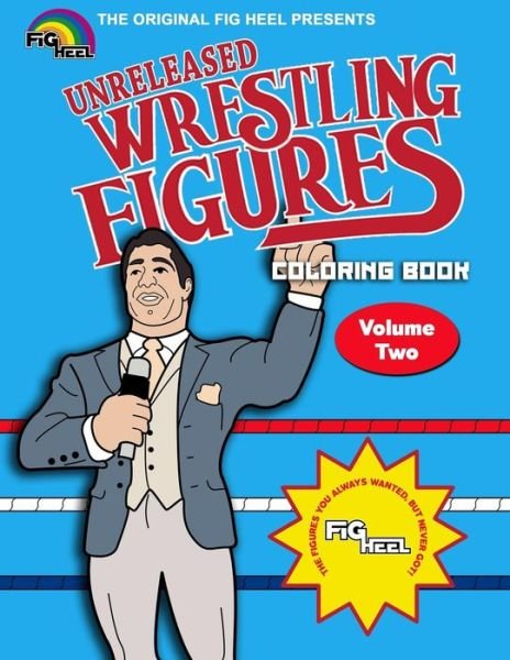 Cover for Fig Heel · Fig Heel's Unreleased Wrestling Figure Coloring Book, Vol. 2 (Taschenbuch) (2019)