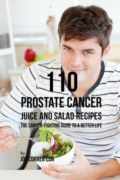 Cover for Joe Correa CSN · 110 Prostate Cancer Juice and Salad Recipes (Taschenbuch) (2019)