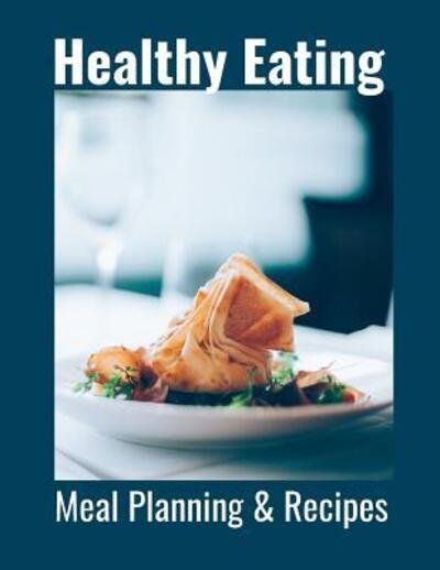 Cover for Hidden Valley Press · Healthy Eating Meal Planning &amp; Recipes (Paperback Bog) (2019)