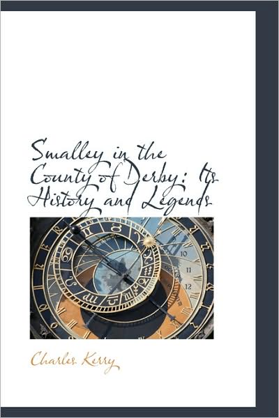 Cover for Charles Kerry · Smalley in the County of Derby: Its History and Legends (Hardcover Book) (2009)