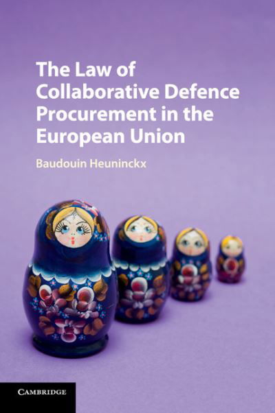 The Law of Collaborative Defence Procurement in the European Union - Baudouin Heuninckx - Livros - Cambridge University Press - 9781107579132 - 21 de junho de 2018