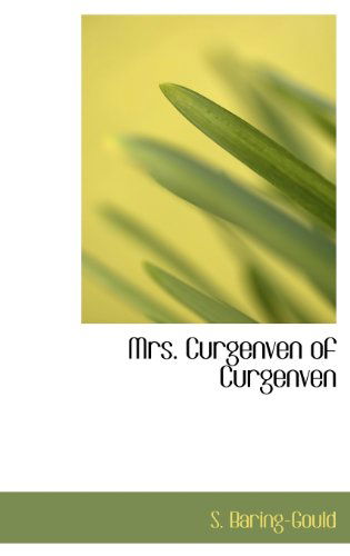 Mrs. Curgenven of Curgenven - S. Baring-gould - Książki - BiblioLife - 9781115345132 - 27 października 2009