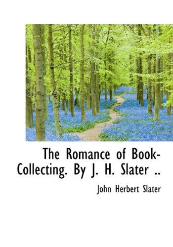 Cover for John Herbert Slater · The Romance of Book-collecting. by J. H. Slater .. (Taschenbuch) [Large Type edition] (2009)