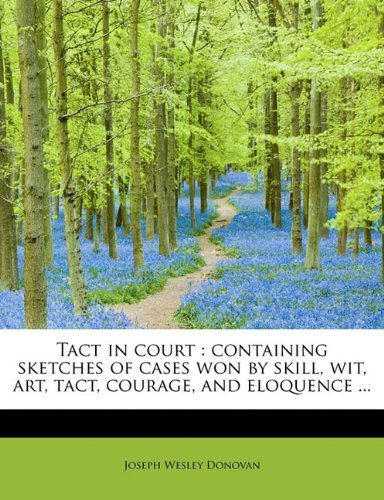 Cover for Joseph Wesley Donovan · Tact in Court: Containing Sketches of Cases Won by Skill, Wit, Art, Tact, Courage, and Eloquence ... (Paperback Book) (2010)