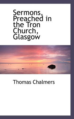 Cover for Thomas Chalmers · Sermons, Preached in the Tron Church, Glasgow (Paperback Book) (2009)