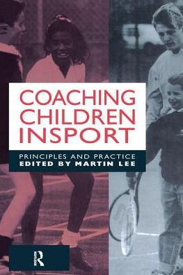 Coaching Children in Sport: Principles and Practice - Martin Lee - Livros - Taylor & Francis Ltd - 9781138144132 - 26 de julho de 2016