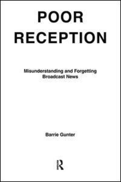 Cover for Barrie Gunter · Poor Reception: Misunderstanding and Forgetting Broadcast News - Routledge Communication Series (Hardcover Book) (2017)