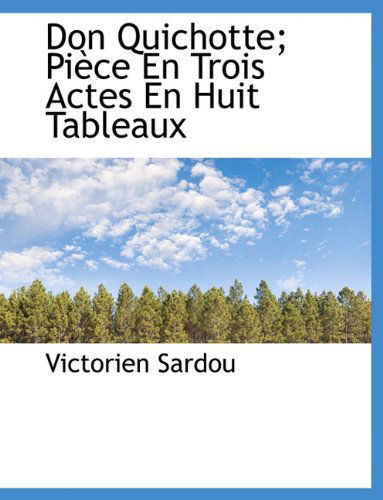 Cover for Victorien Sardou · Don Quichotte; Pièce en Trois Actes en Huit Tableaux (Paperback Book) [French edition] (2010)