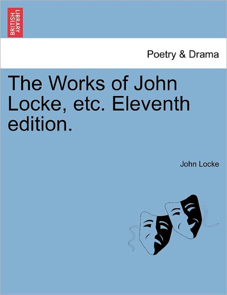 The Works of John Locke, Etc. Eleventh Edition. - John Locke - Books - British Library, Historical Print Editio - 9781241132132 - February 1, 2011