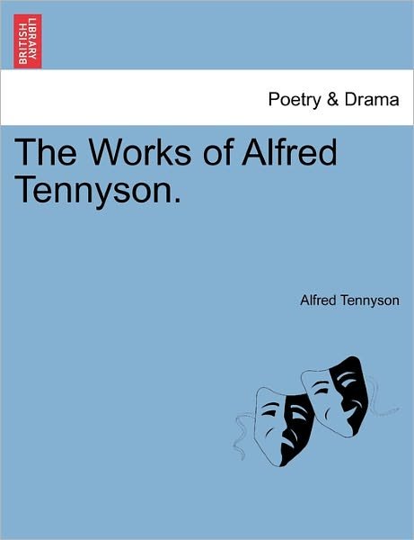The Works of Alfred Tennyson. - Alfred Tennyson - Boeken - British Library, Historical Print Editio - 9781241541132 - 28 maart 2011