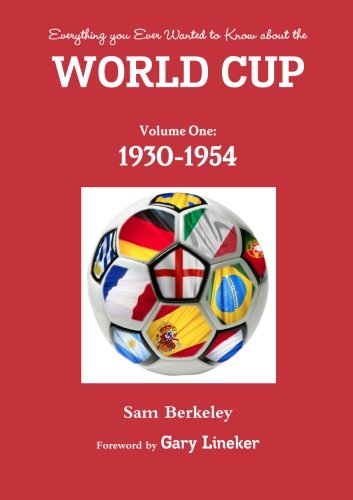 Cover for Sam Berkeley · Everything You Ever Wanted to Know About the World Cup. Volume One: 1930-1954 (Paperback Book) (2013)