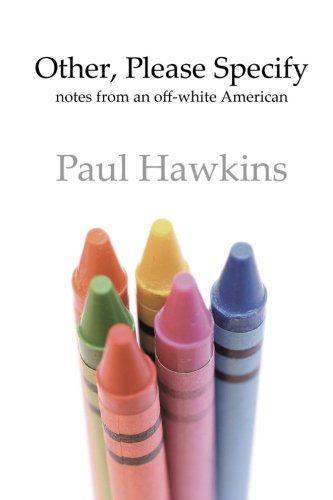 Other, Please Specify: Notes from an Off-white American - Paul Hawkins - Boeken - lulu.com - 9781312029132 - 18 februari 2014