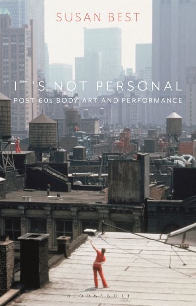 Cover for Best, Susan (Queensland College of Art, Griffith University, Australia) · It's Not Personal: Post 60s Body Art and Performance (Hardcover Book) (2021)