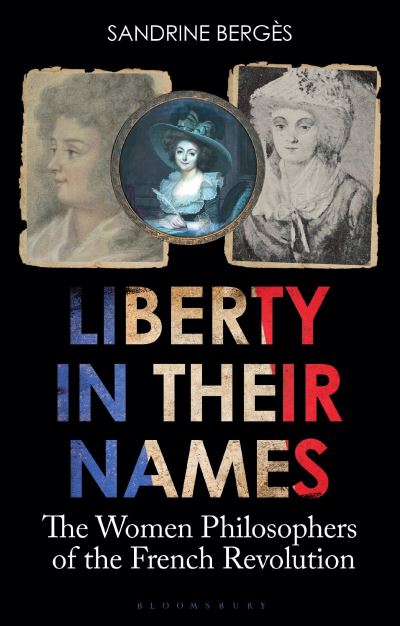 Cover for Sandrine Berges · Liberty in Their Names: The Women Philosophers of the French Revolution (Paperback Book) (2022)