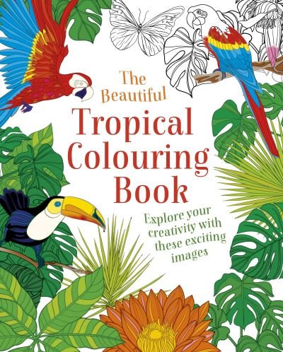 Cover for Arcturus Publishing Limited · The Beautiful Tropical Colouring Book: Explore your Creativity with these Exciting Images (Paperback Bog) (2021)