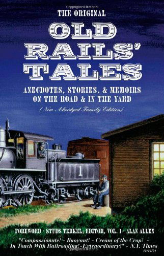 The Original Old Rails' Tales: Anecdotes, Stories, & Memoirs on the Road & in the Yard - Alan Allen - Books - Trafford Publishing - 9781412051132 - March 9, 2010