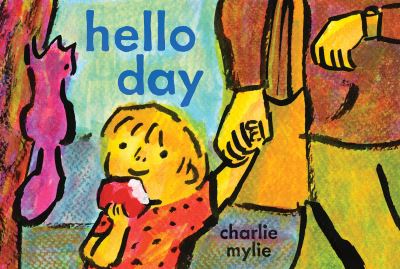 Cover for Charlie Mylie · Hello Day: A Child’s-Eye View of the World (Hardcover Book) (2024)
