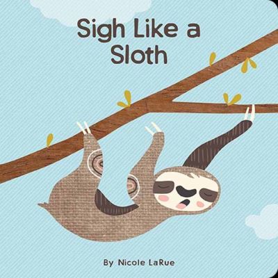 Cover for Nicole LaRue · Sigh Like a Sloth (Board book) (2022)