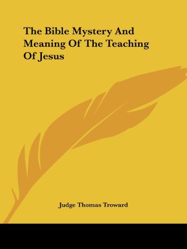 Cover for Judge Thomas Troward · The Bible Mystery and Meaning of the Teaching of Jesus (Paperback Book) (2005)