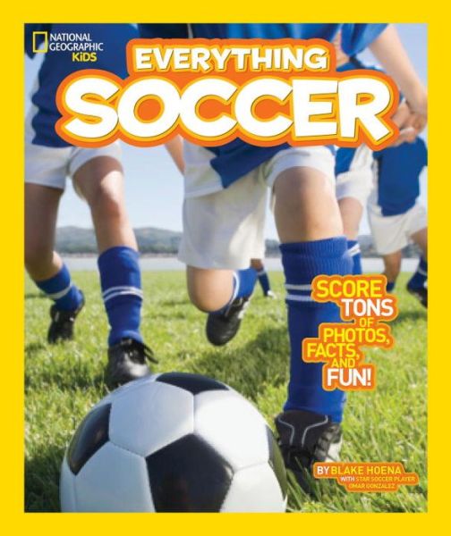 Everything Soccer: Score Tons of Photos, Facts, and Fun - Everything - Blake Hoena - Książki - National Geographic Kids - 9781426317132 - 27 maja 2014