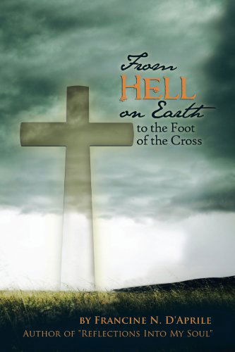 Cover for Francine N. D'Aprile · From Hell on Earth to the Foot of the Cross (Paperback Book) (2011)