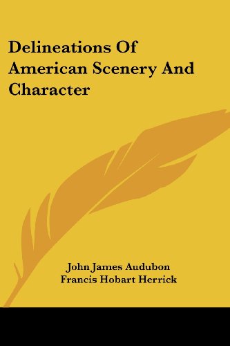 Delineations of American Scenery and Character - John James Audubon - Books - Kessinger Publishing, LLC - 9781428607132 - May 15, 2006