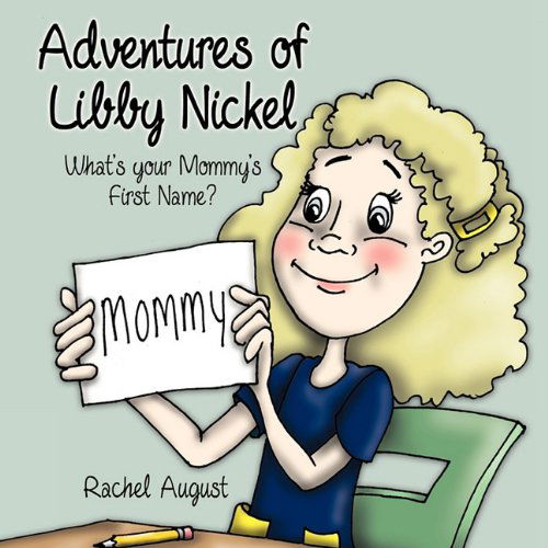 Cover for Rachel August · Adventures of Libby Nickel: What's Your Mommy's First Name? (Paperback Book) (2011)