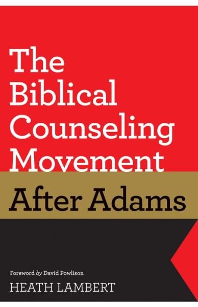 Cover for Lambert, Heath (Author) · The Biblical Counseling Movement after Adams (Paperback Book) (2011)