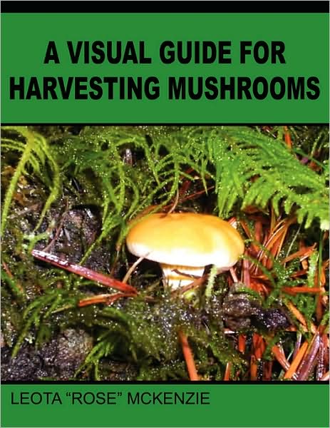 Cover for Leota Mckenzie · A Visual Guide for Harvesting Mushrooms (Paperback Bog) (2008)