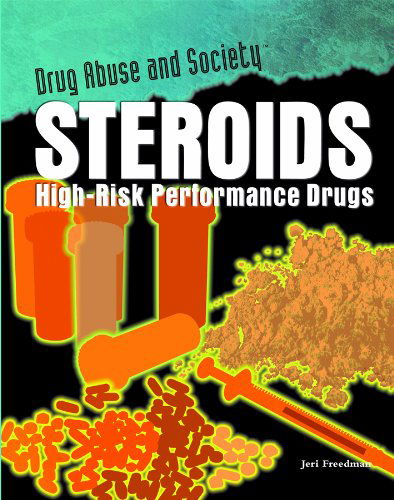 Cover for Jeri Freedman · Steroids: High-risk Performance Drugs (Drug Abuse and Society) (Hardcover Book) (2009)