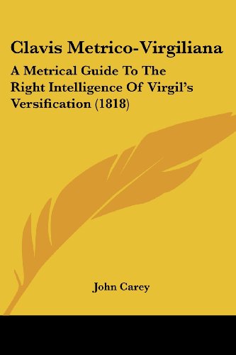 Cover for John Carey · Clavis Metrico-virgiliana: a Metrical Guide to the Right Intelligence of Virgil's Versification (1818) (Paperback Book) (2008)