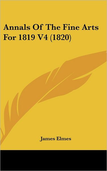 Cover for James Elmes · Annals of the Fine Arts for 1819 V4 (1820) (Gebundenes Buch) (2008)