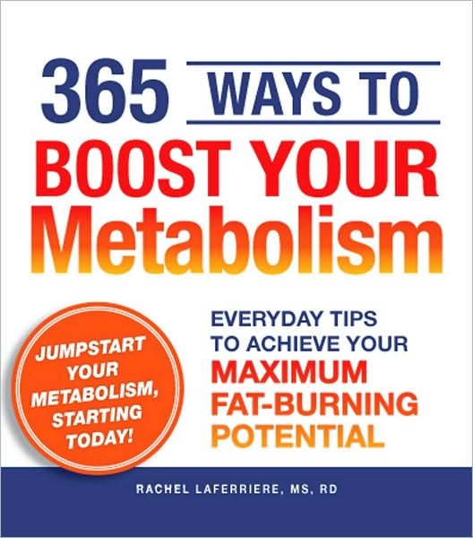 Cover for Laferriere, Rachel, MS, RD · 365 Ways to Boost Your Metabolism: Everyday Tips to Achieve Your Maximum Fat-Burning Potential (Paperback Book) (2009)