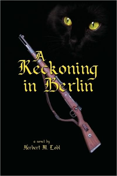 A Reckoning in Berlin - Herbert M Lobl - Bøger - Xlibris Corporation - 9781441550132 - 24. juli 2009